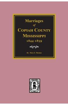 Coperta cărții 'Copiah County, Mississippi 1844-1859, Marriage Records of. - Mary E. Thomas'