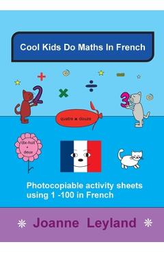 Poza produsului Cool Kids Do Maths In French: Photocopiable Activity Sheets Using 1 - 100 In French - Joanne Leyland