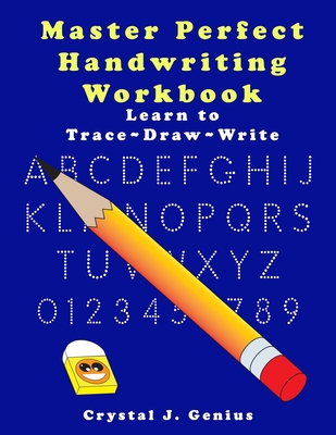 Coperta cărții 'Master Perfect Handwriting Workbook: Learn to Trace Draw Write in 4 exercises - Crystal J. Genius'