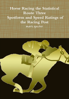 Horse Racing Statistical Route Three - Spotform and Speed Ratings of the Racing Post - Mark Gaster