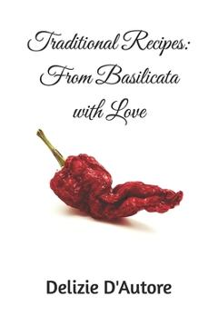 Coperta cărții 'Traditional Recipes: From Basilicata with Love - Delizie D'autore'
