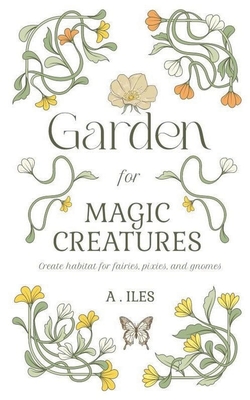 Garden for Magic Creatures - A. Iles