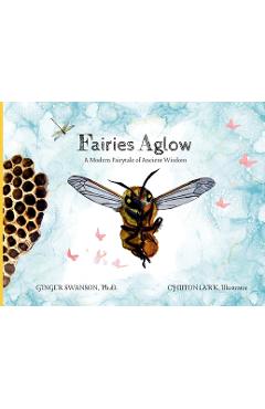 Coperta cărții 'Fairies Aglow: A Modern Fairytale of Ancient Wisdom - Ginger Swanson'