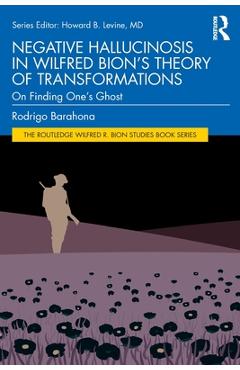 Coperta cărții 'Negative Hallucinosis in Wilfred Bion's Theory of Transformations: On Finding One's Ghost -'