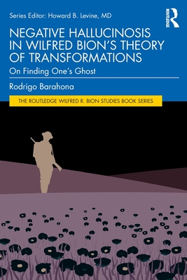 Coperta cărții 'Negative Hallucinosis in Wilfred Bion's Theory of Transformations: On Finding One's Ghost -'