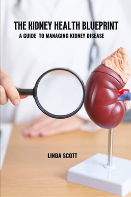 The kidney health blueprint: A guide to managing kidney disease - Linda Scott