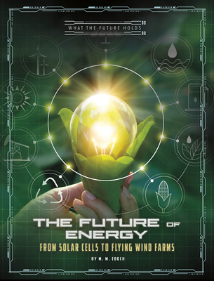 Coperta cărții 'The Future of Energy: From Solar Cells to Flying Wind Farms - M. M. Eboch'