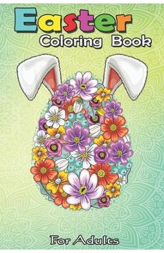 Coperta cărții 'Easter Coloring Book For Adults: Floral Easter Egg Bunny Ears Costume Rabbit Gift Women Girls A Happy Easter Coloring'