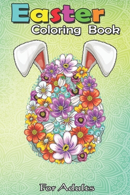 Coperta cărții 'Easter Coloring Book For Adults: Floral Easter Egg Bunny Ears Costume Rabbit Gift Women Girls A Happy Easter Coloring'