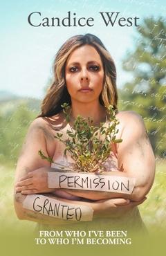 Poza produsului Permission Granted: From Who I've Been to Who I'm Becoming - Candice West