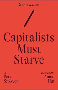 Coperta cărții 'Capitalists Must Starve - Seolyeon Park'