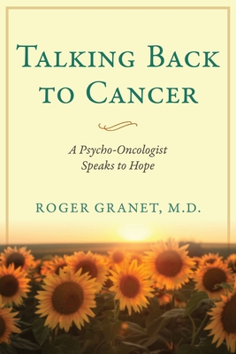 Coperta cărții 'Talking Back to Cancer: A Psycho-Oncologist Speaks to Hope - Roger Granet'