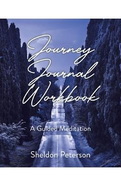 Coperta cărții 'Journey Journal Workbook: A Guided Meditation - Sheldon Peterson'