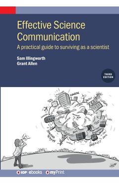 Coperta cărții 'Effective Science Communication: A Practical Guide to Surviving as a Scientist - Sam Illingworth'