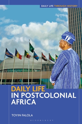 Daily Life in Postcolonial Africa - Toyin Falola