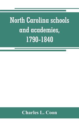 North Carolina schools and academies, 1790-1840; a documentary history - Charles L. Coon
