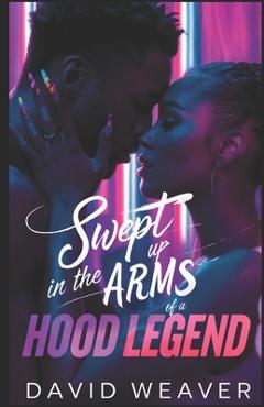 Coperta cărții 'Swept Up in the Arms of a Hood Legend - David Weaver'