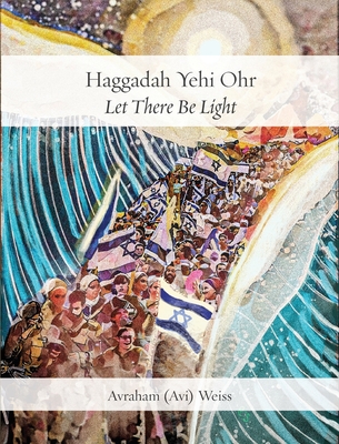 Coperta cărții 'Haggadah Yehi Ohr: Let There Be Light! - Avraham Avi Weiss'