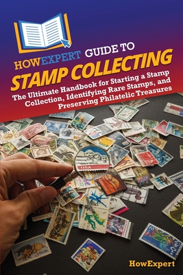 Coperta cărții 'HowExpert Guide to Stamp Collecting: The Ultimate Handbook for Starting a Stamp Collection, Identifying Rare Stamps,'