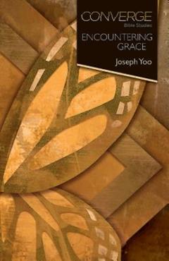 Coperta cărții 'Converge Bible Studies - Encountering Grace - Joseph Yoo'