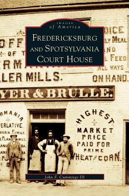 Fredericksburg and Spotsylvania Court House - John F. Cummings