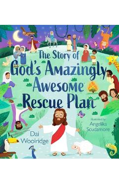 Poza produsului The Story of God's Amazingly Awesome Rescue Plan - Dai Woolridge