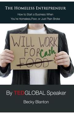 Coperta cărții 'The Homeless Entrepreneur: How to Start a Business When You're Homeless, Poor or Just Plain Broke - Becky Blanton'