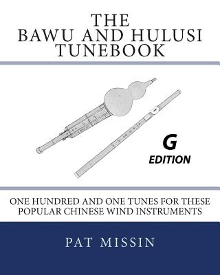 Coperta cărții 'The Bawu and Hulusi Tunebook - G Edition: One Hundred and One Tunes for these Popular Chinese Wind Instruments - Pat'