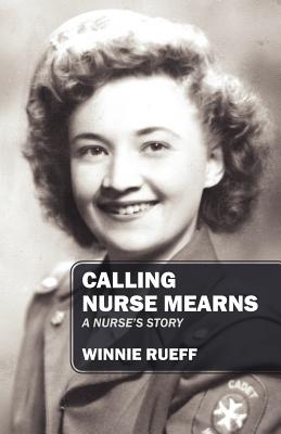Calling Nurse Mearns: A Nurse's Story - Winnie Rueff