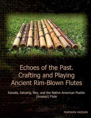 Coperta cărții 'Echoes of the Past. Crafting and Playing Ancient Rim-Blown Flutes: Kawala, Saluang, Ney, and the Native American Pueblo'