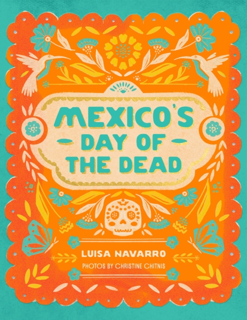 Mexico's Day of the Dead: A Celebration of Life Through Stories and Photos - Luisa Navarro