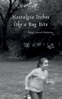Coperta cărții 'Nostalgia Itches like a Bug Bite - Pileigh Shahinian'