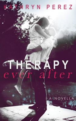 THERAPY Ever After: a novella - Kathryn Perez