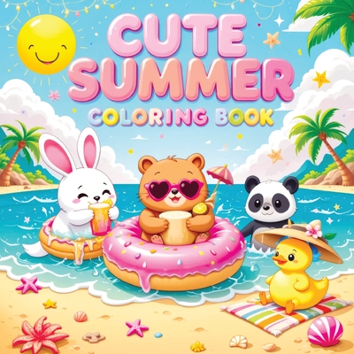 Coperta cărții 'Cute Summer: A Coloring Book for Kids and Teens Featuring Adorable, Happy Animals Enjoying Sunny Days - Simple and Fun'