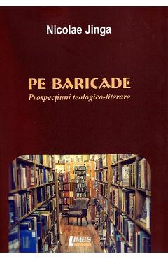 Coperta cărții 'Pe baricade. Prospecțiuni teologico-literare - Nicolae Jinga'