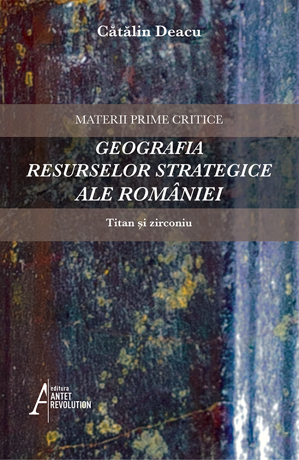 Geografia resurselor strategice ale Romaniei: Titan si zirconiu - Catalin Deacu