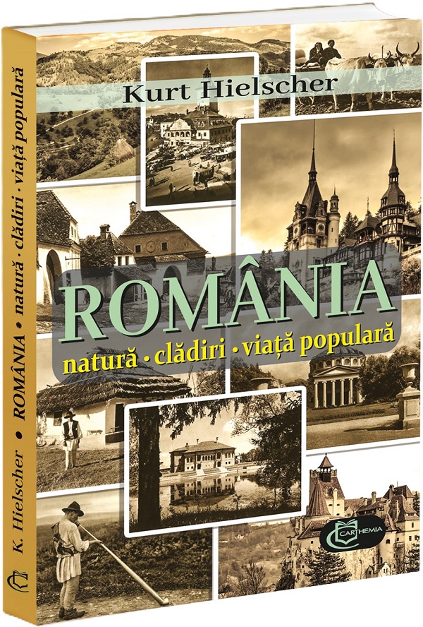 Romania. Natura, cladiri, viata populara - Kurt Kielscher