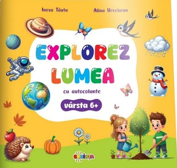 Explorez Lumea cu autocolante 6+ - Inesa Tautu, Alina Urechean