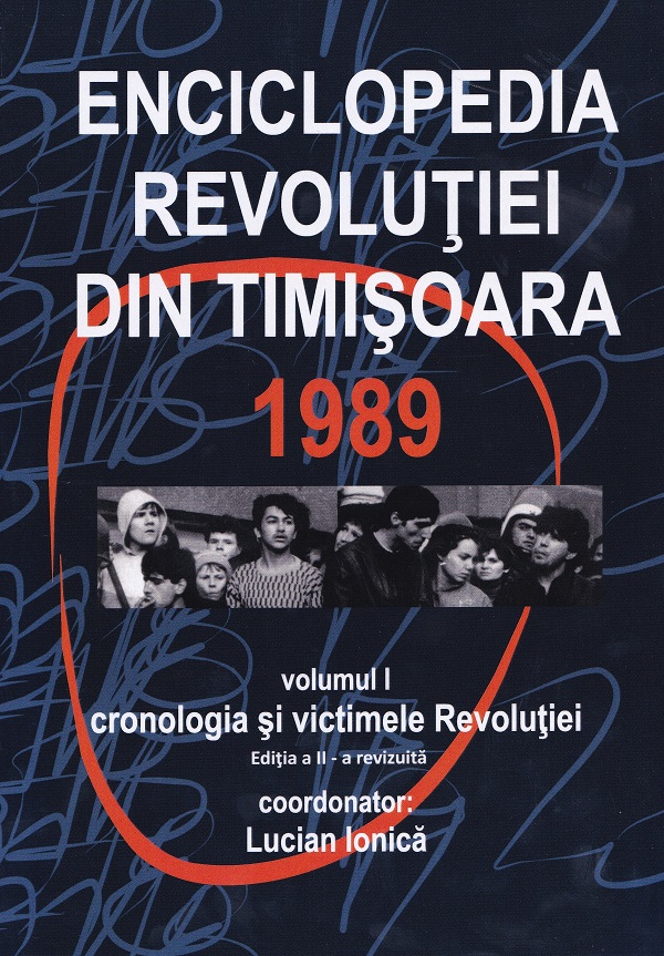 Enciclopedia Revolutiei din Timisoara 1989 Vol.1. Cronologia si victimele - Lucian Ionica