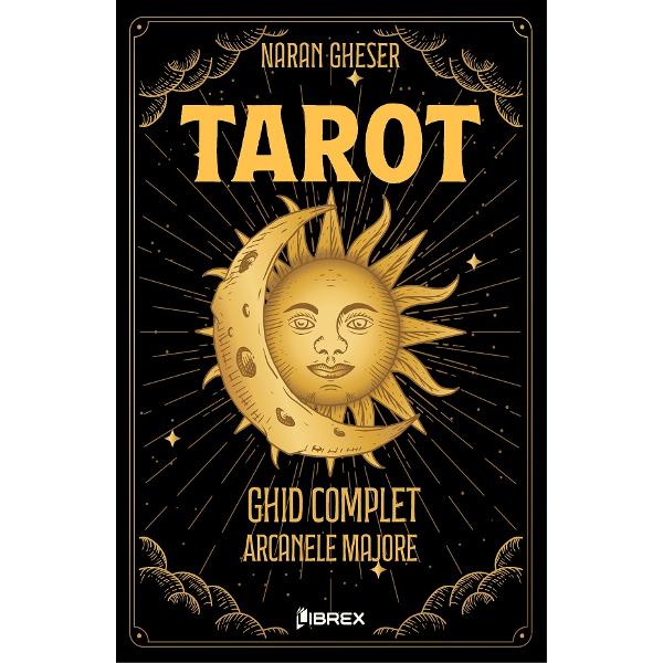 Pachet 3 carti: Tarot. Ghid complet (Arcanele Majore + Arcanele Minore + Cartile de Curte) - Naran Gheser