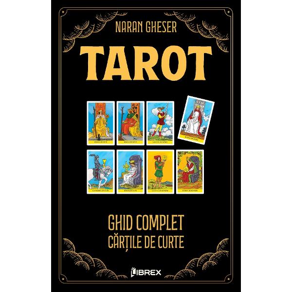 Pachet 3 carti: Tarot. Ghid complet (Arcanele Majore + Arcanele Minore + Cartile de Curte) - Naran Gheser