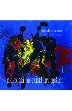 Coperta cărții 'Niciodată nu există învingător - Nicolae Țone'