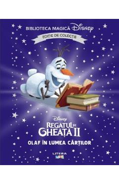 Regatul de gheata II. Olaf in lumea cartilor. Biblioteca magica Disney