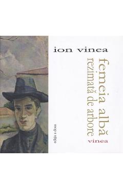 Coperta cărții 'Femeia albă rezemată de arbore - Ion Vinea'