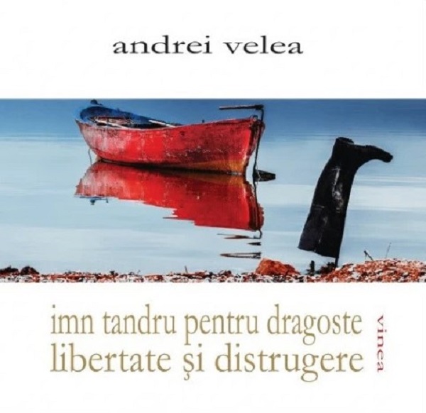 Imn tandru pentru dragoste, libertate si distrugere - Andrei Velea