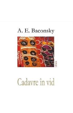 Coperta cărții 'Cadavre în vid - A. E. Baconsky'