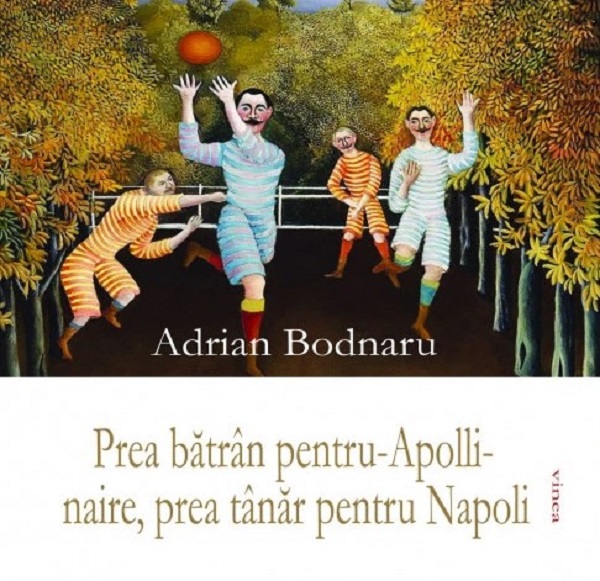 Prea batran pentru-Apollinaire, prea tanar pentru Napoli - Adrian Bodnaru