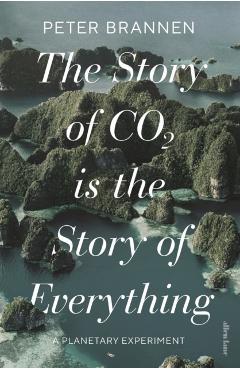 Coperta cărții 'Story of CO2 is the Story of Everything - Peter Brannen'