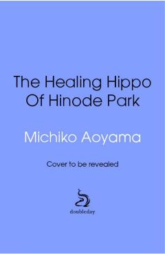 Coperta cărții 'Healing Hippo Of Hinode Park - Michiko Aoyama'