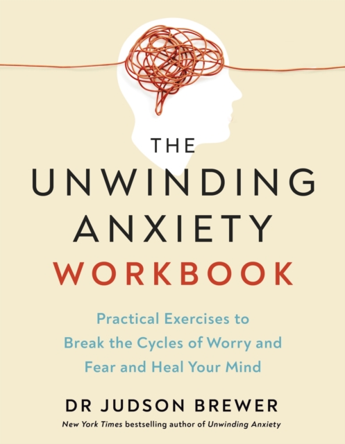 Unwinding Anxiety Workbook - Dr Judson Brewer